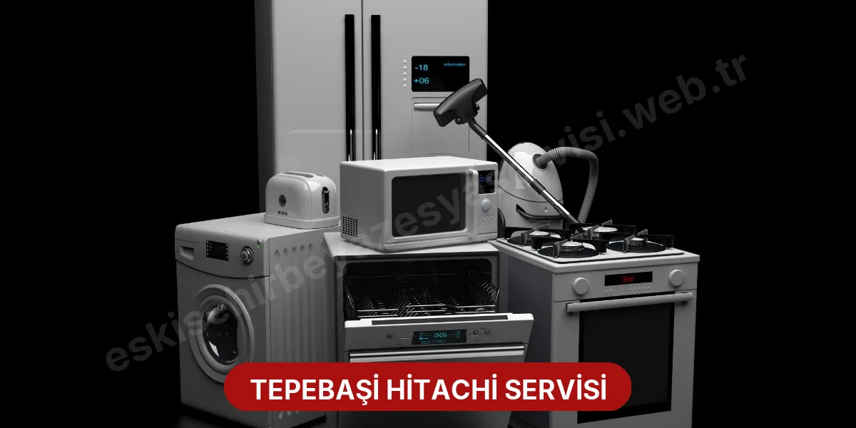 Tepebaşi Hitachi Servisi